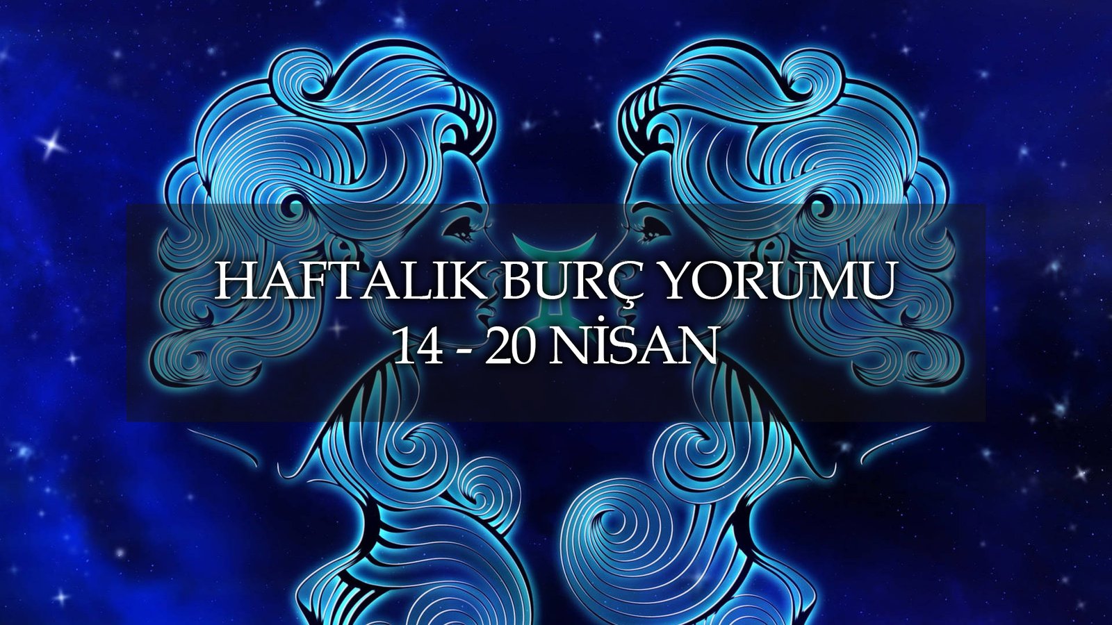 haftalık burç yorumu 14 - 20 nisan
